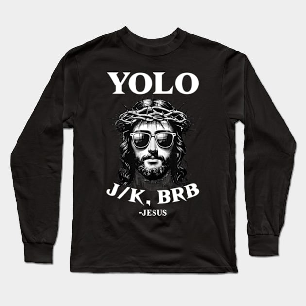 YOLO JK BRB Funny Jesus Men Women Religious Easter Christian Long Sleeve T-Shirt by CrosbyD